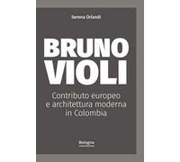 Bruno Violi. Contributo europeo e architettura moderna in Colombia