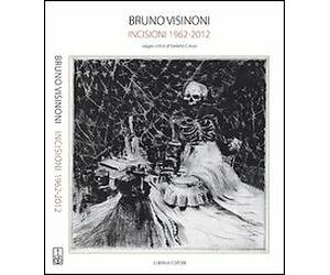 Bruno Visinoni. Incisioni 1962-2012 - [Lubrina Bramani Editore]