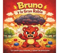Bruno y la Gran Rabia: Cuento infantil para ayudar a los niños a gestionar rabietas y emociones (3 a 6 años)
