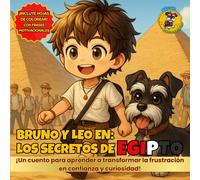 Bruno y Leo en: Los Secretos de Egipto: Un cuento infantil ilustrado sobre aventuras, emociones y cómo transformar la frustración en confianza