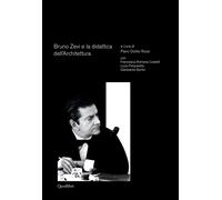 Bruno Zevi e la didattica dell'architettura - Ostilio Rossi P. (cur.); Cas...