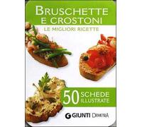 Bruschette e crostoni. Le migliori ricette. 50 schede illustrate