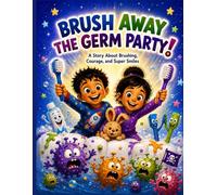 Brush Away the Germ Party!: A Story about Brushing, Courage, and Super Smiles