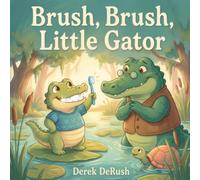 Brush, Brush, Little Gator: A Rhyming Book About Brushing Your Teeth (Ages 0-5)