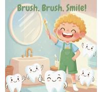 Brush, Brush, Smile!: A Happy Toothbrushing Story For Little Ones