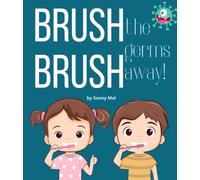 Brush Brush the Germs Away!: a book about brushing teeth and going to the dentist for toddlers and kids