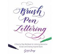 Brush Pen Lettering: A Step-by-Step Workbook for Learning Decorative Scripts and Creating Inspired Styles