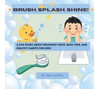 ✨ Brush, Splash, Shine! ✨: A Fun Story About Brushing Teeth, Bath Time, and Healthy Habits for Kids