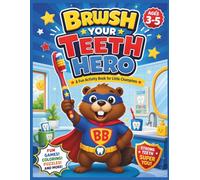 Brush Your Teeth Hero: Fun Dental Hygiene Activity Book for Kids Ages 3-5: A Preschool Activity Book with Coloring, Mazes, Matching, Counting and ... Games to Build Lifelong Dental Habits