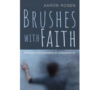 Brushes with Faith: Reflections and Conversations on Contemporary Art