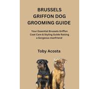 BRUSSELS GRIFFON DOG GROOMING GUIDE: Your Essential Brussels Griffon Coat Care & Styling Guide Raising a Gorgeous manfriend