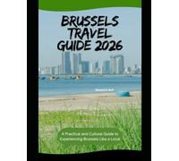 Brussels Travel Guide 2026: A Practical and Cultural Guide to Experiencing Brussels Like a Local