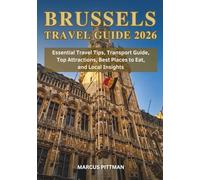 BRUSSELS TRAVEL GUIDE 2026 (FULL COLOR): Essential Travel Tips, Transport Guide, Top Attractions, Best Places to Eat, and Local Insights