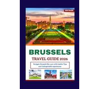 BRUSSELS TRAVEL GUIDE 2026: Navigate Brussels Like a Pro with Insider Tips, and Unforgettable Experiences