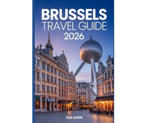 Brussels Travel Guide 2026: The Ultimate Insider’s Guide to Belgium’s Capital City.