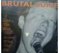 Brutal Juice - I Love the Way They Scream When They Die