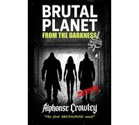 Brutal Planet: From the Darkness: The first BRUTALPUNK novel - BrutalPunk Edition