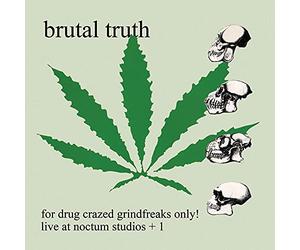 Brutal Truth - For Drug Crazed Grindfreaks Only