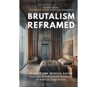 Brutalism Reframed: Architecture Interior Design: How a Raw Style Became the Foundation for American Design Dreams