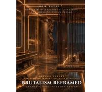 Brutalism Reframed: Architecture Interior Design: How a Raw Style Became the Foundation for American Design Dreams