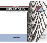 Brutalismo Paulista. L'architettura brasiliana tra teoria e progetto