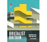 Brutalist Britain: Buildings of the 1960s and 1970s