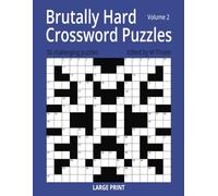 Brutally Hard Crossword Puzzles Volume 2: Another 50 of the Most Difficult and Challenging Crosswords You Will Find