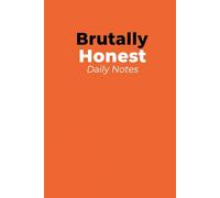 Brutally Honest Daily Notes Journal & Notebook: A Sarcastic Blank Notebook - 100 Unlined Pages for Notes, Rants & Daily Writing