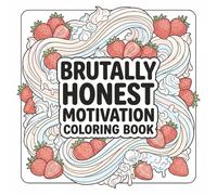 Brutally honest motivation quotes: An Inspirational Coloring Book for Adults, Teens