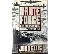 Brute Force: Allied Strategy And Tactics in the Second World War