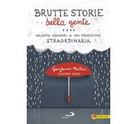 Brutte storie, bella gente. Incontri ordinari di una professione straordinaria