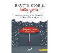 Brutte storie, bella gente. Incontri ordinari di una professione straordinaria