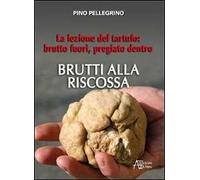 Brutti alla riscossa! La lezione del tartufo: brutto fuori, pregiato dentro