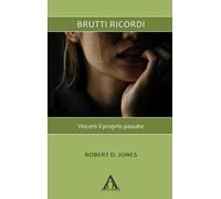 Brutti ricordi. Vincere il proprio passato. Nuova ediz.