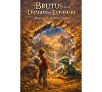 BRUTUS and the DRAGON of EVERMERE: Benji and the runaway dragon