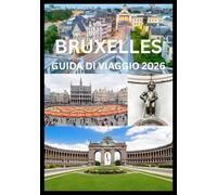 BRUXELLES GUIDA DI VIAGGIO 2026: Esplora Bruxelles come un abitante del posto