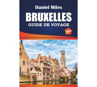 Bruxelles Guide De Voyage 2026: Explorez les sites historiques, les choses à faire, les meilleurs restaurants et les conseils pratiques pour les visiteurs de la capitale belge