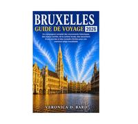 BRUXELLES GUIDE DE VOYAGE 2026: Un compagnon complet des monuments historiques, des joyaux cachés, de la cuisine locale, des excursions d'une journée ... d'initiés pour une aventure belge inoubliable
