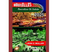 BRUXELLES MERCATINO DI NATALE 2025: "Il tuo viaggio definitivo verso le destinazioni festive più incantevoli del mondo"