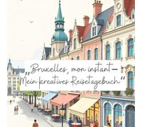 Bruxelles, mon instant - Mein kreatives Reisetagebuch'