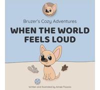 Bruzer’s Cozy Adventures: When The World Feels Loud