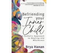 Brya Hanan Befriending Your Inner Child (Tascabile)