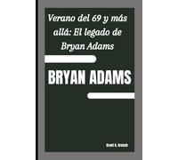 BRYAN ADAMS: Verano del 69 y más allá: El legado de Bryan Adams