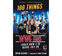 Bryan Alvarez 100 Things WWE Fans Should Know & Do Before They Die (Tascabile)