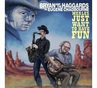 Bryan and the Haggards feat. Dr. Eugene Chadbour Merles Just Want to Have F (CD)