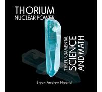 Bryan Andrew Ma Thorium Nuclear Power: The Fundamental Science and (Tascabile)