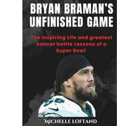 Bryan Braman’s Unfinished Game: The Inspiring Life and greatest cancer battle Lessons of a Super Bowl