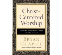 Bryan Chapell Christ-Centered Worship - Letting the Gospel Shape Our (Tascabile)