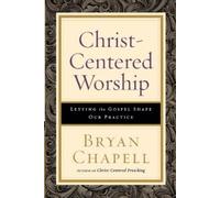 Bryan Chapell Christ-Centered Worship - Letting the Gospel Shape Our (Tascabile)