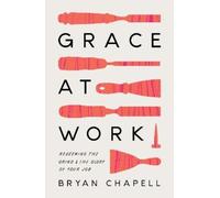 Bryan Chapell Grace at Work (Tascabile)